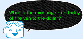 What is the exchange rate today of the yen to the dollar? 